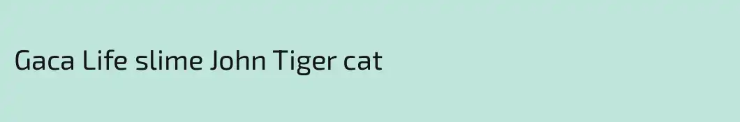 Gaca Life slime John Tiger cat
